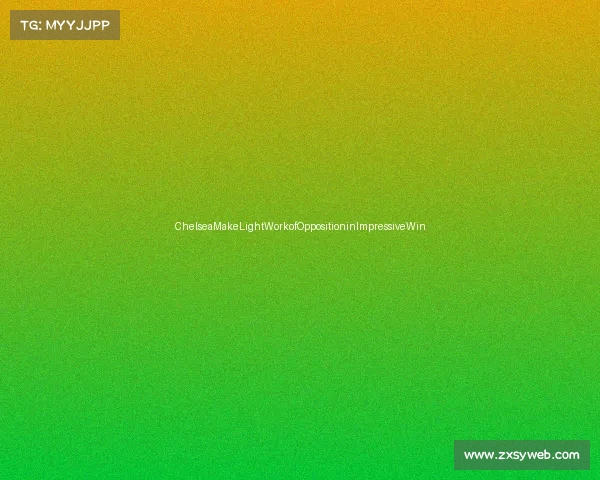 ChelseaMakeLightWorkofOppositioninImpressiveWin ChelseaMakeLightWorkofOppositioninImpressiveWin